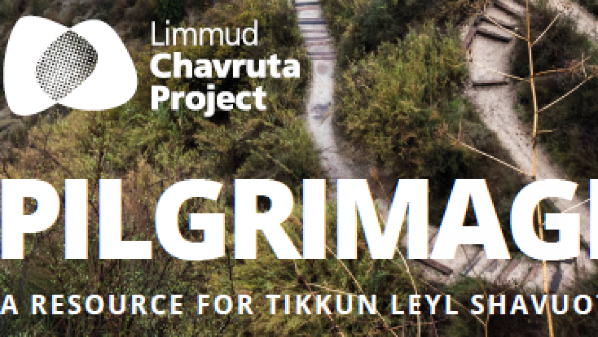 Pilgrimage: A Resource for Tikun Leil Shavuot from Limmud